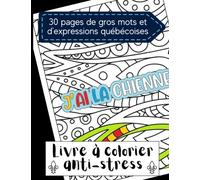 Livre à colorier anti-stress - gros mots et expressions Québecoises: Coloriage détente sacres et mots du Québec