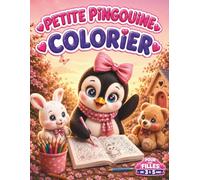 LIVRE À COLORIER AVEC UNE ADORABLE PETITE PINGOUINE POUR LES FILLES DE 3 À 5 ANS: UN CADEAU ADORABLE REMPLI DE TENDRESSE ET DE MAGIE
