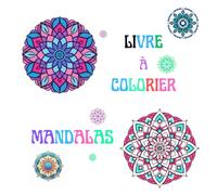Livre à colorier " Mandalas": Cahier de coloriage anti-stress pour adultes - Relaxants pour retrouver calme, concentration et créativité