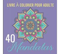 Livre À Colorier Pour Adulte 40 Mandalas: Coloriage Mandalas Magiques Pour Adultes Dessin Animaux Fleurs Nature Feutre Crayon Anti Stress Cahier Zen ... | Grand Format 21,6 x 21,6 Cm, 82 Pages