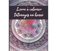 Livre à colorier tatouages au henné: Livre de coloriage Henna art - Livre de coloriage Henna doodles - Henna pour livre de coloriage - Livre de ... décoratifs inspirés par l’art du henné