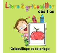 Livre à gribouiller dès 1 an: Premier livre de coloriage avec 50 motifs simples aux lignes épaisses, à gribouiller et à colorier, permet aux garçons ... mots de plein d'objets et d'animaux...