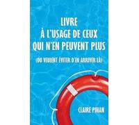 Livre À L'usage De Ceux Qui N'en Peuvent Plus (Ou Veulent Éviter D'en Arriver Là)