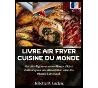 LIVRE AIR FRYER CUISINE DU MONDE: Recettes légères et croustillantes d’ici et d’ailleurs pour une alimentation saine à la friteuse à air chaud.