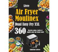 Livre Air Fryer Moulinex Dual Easy Fry XXL: 360 Recettes saines, faciles et rapides pour une bonne santé