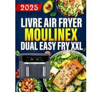 Livre Air Fryer Moulinex Dual Easy Fry XXL: 400 recettes simples et saines pour prendre soin de votre santé au quotidien