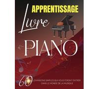 Livre Apprentissage Piano: 60 Chansons Simples Qui Vous Feront Entrer Dans Le Monde De La Musique