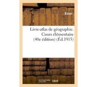 Livre-atlas de géographie. Cours élémentaire 40e édition - Bauer - Hachette Bnf - broché - Livre