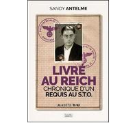 Livré au Reich Chronique d'un requis au S.T.O. - Sandy Antelme - Nouvelles Sources - broché - Essai