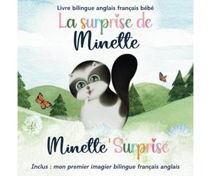 Livre bilingue anglais français bébé : La surprise de Minette - Minette' Surprise - Inclus mon premier imagier bilingue français anglais: histoire ... phonétique pour apprendre l'anglais en lisant
