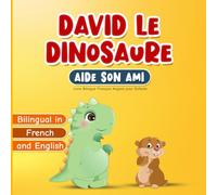 Livre Bilingue Français Anglais pour Enfants: Bilingual in French and English: David le Dinosaure Aide son Ami: Histoire sur la Gentillesse et l’Empathie de 2 à 7 Ans | Comprend des Pages à Colorier
