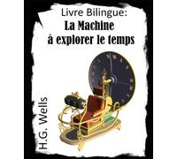 Livre bilingue : la Machine à explorer le temps: Apprendre l'anglais en lisant