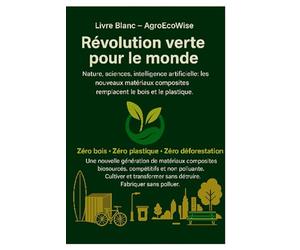 Livre Blanc AgroEcoWise - Révolution verte pour le monde: Cultiver et transformer sans détruire. Fabriquer sans polluer
