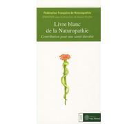 Livre blanc de la naturopathie: Contribution pour une santé durable