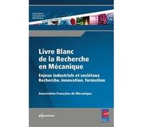 Livre Blanc De La Recherche En Mécanique - Enjeux Industriels Et Sociétaux : Recherche, Innovation, Formation