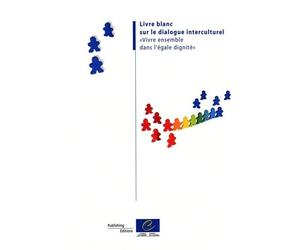 Livre blanc sur le dialogue interculturel: "Vivre ensemble dans l'égale dignité"