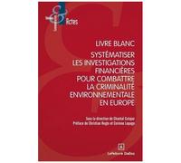 Livre Blanc : Systématiser Les Investigations Financières Pour Combattre La Criminalité Environnementale En Europe