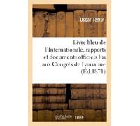 Livre bleu de l'Internationale, rapports et documents officiels lus aux Congrès de Lausanne , Bruxelles et Bade par le Conseil général de Londres... - Oscar Testut - Hachette Bnf - broché - Livre