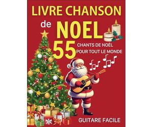 Livre Chanson De Noel: 55 Chants de Noël Pour Tout Le Monde(Guitare Facile)