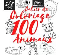 LIVRE COLORIAGE 100 ANIMAUX : filles & garçons enfants de 3ans 4ans 5ans et 6ans