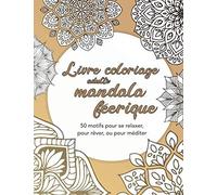 Livre coloriage adulte mandala féerique - 50 motifs pour se relaxer, pour rêver, ou pour méditer: Anti-stress, concentration, occupation - Difficulté ... - Mandala adulte pour colorier sur fond blanc