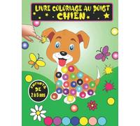 Livre Coloriage Au Doigt Chien: Cahier Peinture Marqueurs à Points avec 30 Photos Amusants et Stimulants de Chien pour les Enfants de 2 à 5 Ans