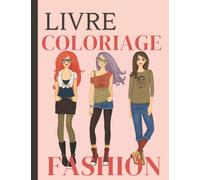 Livre Coloriage Fashion: Cahier De Coloriage Mode Adulte Avec Plus De 60 Jolis Dessins De Femmes | Excellent Cahier Pour Les filles, Les Adultes, Et ... | 130 Pages Grand Format 21,6 x 27,94 Cm.