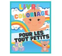 Livre coloriage pour les tout petits: Cahier a colorier pour les nouveaux nés