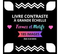 Livre Contraste à Grande Échelle Formes et Motifs: 185 images noir et blanc pour les nouveau-nés, des formes simples aux motifs complexes