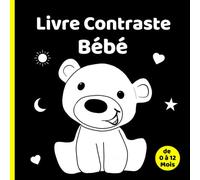 Livre Contraste Bébé: Mon Premier Imagier Noir et Blanc pour les Petits Enfants de 0 à 12 Mois | Stimulation Visuelle et Éducation Sensorielle pour les Nouveaux-nés