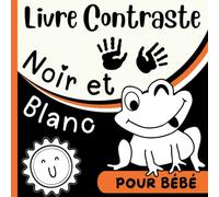 Livre Contraste Noir et Blanc Pour Bébé: 62 Images Contrastées pour les Nouveaux nés - Stimulation Visuelle et Éveil Sensorielle pour les Petits ... Cadeau Idéal pour Future Maman ou Nourrisson.