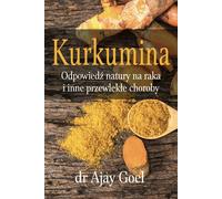 Livre "Curcumin. Nature's Answer to Cancer and Other Chronic Diseases" du Dr Ajay Goel, 226 p. KENAY