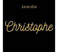 Livre d’0r Christophe: [Format Carré 21,6x21,6 cm | 100 pages][Objet cadeau/souvenir] Livre d’or avec le prénom « CHRISTOPHE », événements : ... [Couverture noire/or][Qualité Premium]