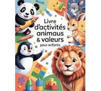 Livre d’Activités Animaux & Valeurs pour Enfants: 96 pages (8×11 pouces) d’activités amusantes : coloriages, jeux et découvertes pour les 3-5 ans