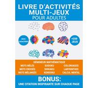 Livre d’activités multi-jeux pour adultes: Cahier d’activités avec plus de 250 jeux, mots croisés, sudoku, mots mêlés, labyrinthes, mots mélangés, calcul mental, coloriages,… et bien d'autres.