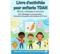 Livre d’activités pour enfants TDAH: 100 jeux, coloriages et exercices pour développer la concentration, l’attention et la gestion des émotions (6-12 ans)