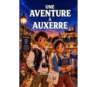 Livre d’aventure historique illustré pour enfants de 8 à 12 ans: Une aventure à Auxerre - Le Vitrail des Sept Vérités : une enquête entre lumière, énigmes et secrets médiévaux