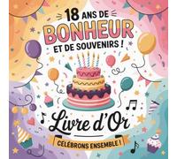 Livre d’Or - 18 Ans de Bonheur et de Souvenirs !: Anniversaire, Fête, Célébration | Carnet de Souvenirs à Remplir par la Famille et les Amis | Messages, Vœux, Anecdotes et Photos | Format Carré