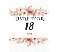Livre d’or 18 ans: Livre souvenir pour célébrer les 18 ans - messages, photos et vœux personnels des invités à la fête d’anniversaire.