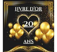 Livre d’or 20 ans: Livre d’or pour célébrer les 20 ans - messages, photos et vœux personnels des invités pour un anniversaire inoubliable.