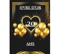 Livre d’or 20 ans: Livre d’or pour célébrer les 20 ans - messages, photos et vœux personnels des invités pour un anniversaire inoubliable.