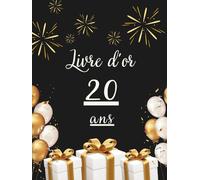 Livre d’or 20 ans: Livre d’or pour célébrer les 20 ans - messages, photos et vœux personnels des invités pour un anniversaire inoubliable.