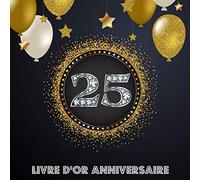 Livre D`or 25 Anniversaire: Livre de Signature et de Messagerie d'anniversaire pour 25 ans - Livre de Souvenir pour les photos de fête d'anniversaire et pour écrire avec de Bons voeux