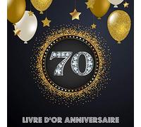 Livre D`or 70 Anniversaire: Livre de Signature et de Messagerie d'anniversaire - Livre de Souvenir pour les photos de fête d'anniversaire et pour écrire avec de Bons voeux