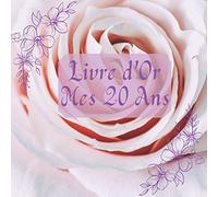 Livre d’Or Anniversaire 20 ans: Livre d’Or élégant Roses 100 pages lignées pour les félicitations, salutations et bien d’autres - Idée cadeaux