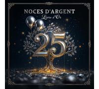 Livre d’Or Anniversaire 25 Ans de Mariage - Noces d’Argent Scintillantes et Chemin Doré vers 50 Ans d’Amour
