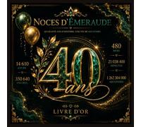 Livre d’Or Anniversaire de Mariage 40 Ans - Noces d’Émeraude : Souvenirs et Messages pour Célébrer Quarante Ans de Mariage