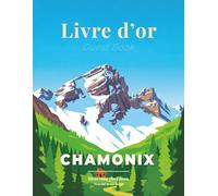 Livre d’or Chamonix : Guest Book pour Airbnb, Gîte et Maison de vacances - Carnet de souvenirs pour locations saisonnières et chambres d’hôtes: Carnet de souvenirs pour voyageurs et hôtes