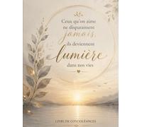 Livre d’Or de Condoléances : Souvenirs, Messages et Hommages - Registre pour Obsèques et Funérailles en Mémoire d’un Être Cher