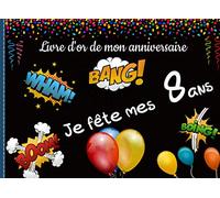 Livre d’or de mon anniversaire je fête mes 8 ans: Pages à compléter- organisation, petits mots des copains et crée ta propre bande dessinée pour souvenir de ta journée